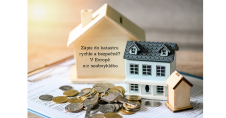 Rychlejší zápis do katastru neznamená menší bezpečnost. Jak to funguje jinde v Evropě?
